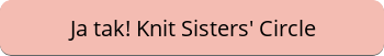 Ja tak til Knit Sisters' Circle